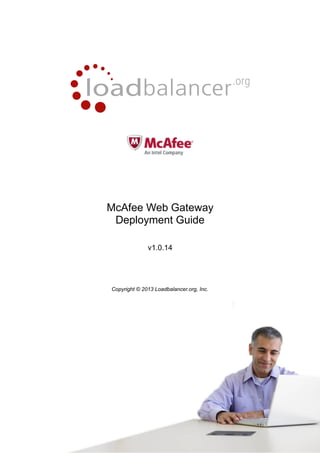 McAfee Web Gateway
Deployment Guide
v1.0.14

Copyright © 2013 Loadbalancer.org, Inc.

1

 