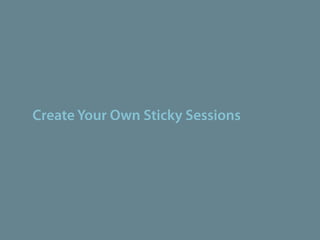 Create Your Own Sticky Sessions
 