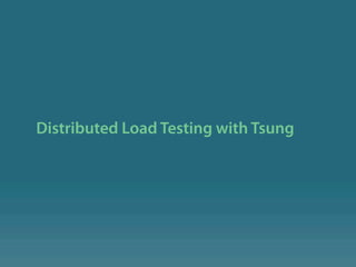 Distributed Load Testing with Tsung
 