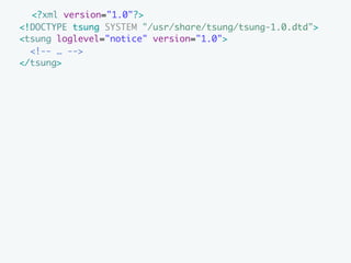 <?xml version="1.0"?>
<!DOCTYPE tsung SYSTEM "/usr/share/tsung/tsung-1.0.dtd">
<tsung loglevel="notice" version="1.0">
  <!-- … -->
</tsung>
 