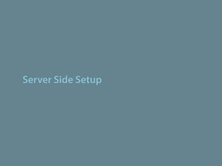 Server Side Setup
 