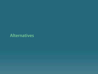 Alternatives
 