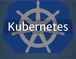Kubernetes
 