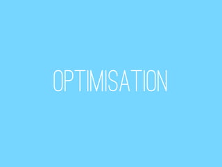 Optimisation
 