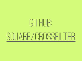 Github:
square/crossfilter
 