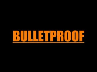 BULLETPROOF
 