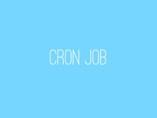 CRON JOB
 