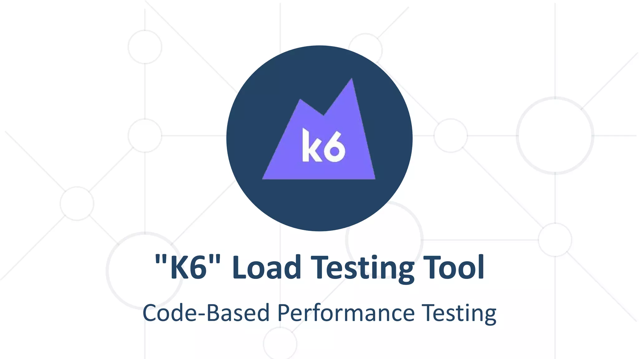 "K6" Load Testing Tool
Code-Based Performance Testing
 