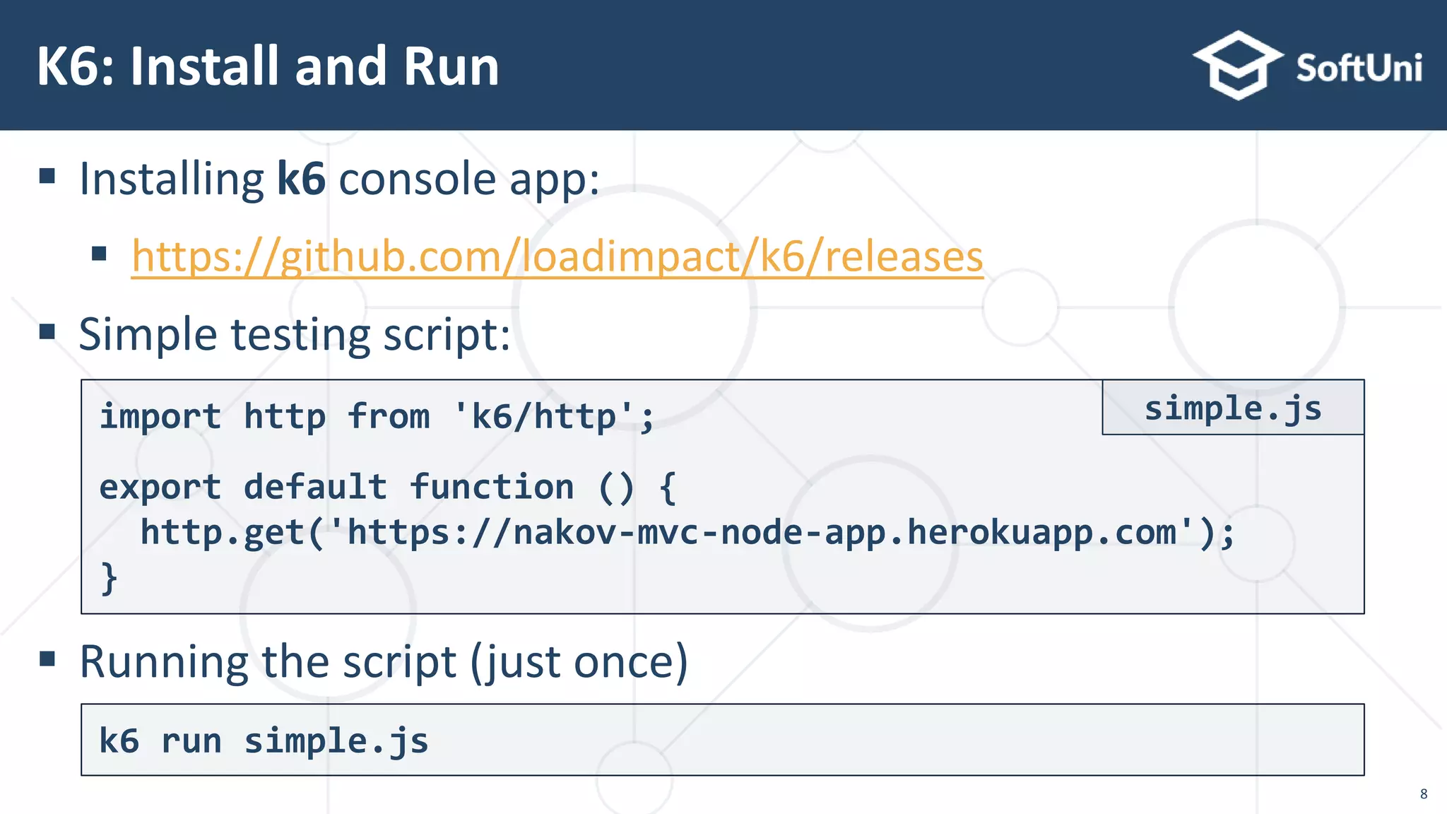  Installing k6 console app:
 https://github.com/loadimpact/k6/releases
 Simple testing script:
 Running the script (just once)
K6: Install and Run
k6 run simple.js
import http from 'k6/http';
export default function () {
http.get('https://nakov-mvc-node-app.herokuapp.com');
}
simple.js
8
 