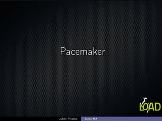 PacemakerPacemaker
Julien Pivotto Linux HA
 