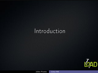IntroductionIntroduction
Julien Pivotto Linux HA
 