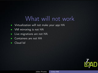 What will not workWhat will not work
• Virtualization will not make your app HAVirtualization will not make your app HA
• ...