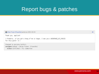 Report bugs & patches




                   www.percona.com   54
 
