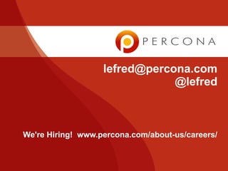 lefred@percona.com
                               @lefred



We're Hiring! www.percona.com/about-us/careers/
 