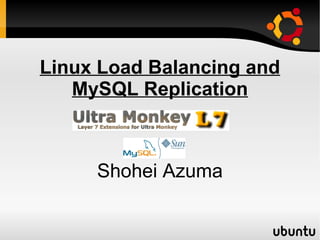 Linux Load Balancing and
   MySQL Replication



     Shohei Azuma
 