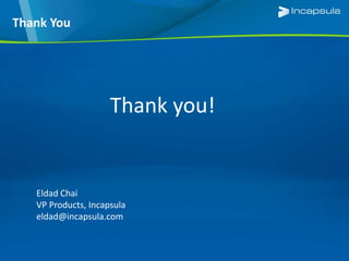 Thank you!
Eldad Chai
VP Products, Incapsula
eldad@incapsula.com
Thank You
 