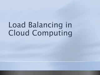 Load Balancing in
Cloud Computing
 