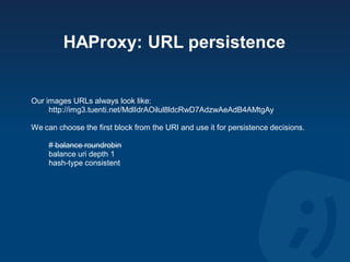 HAProxy: URL persistence


Our images URLs always look like:
     http://img3.tuenti.net/MdlIdrAOilul8ldcRwD7AdzwAeAdB4AMt...