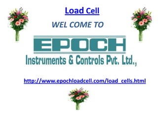 Load Cell
         WEL COME TO


                fgvbdf

http://www.epochloadcell.com/load_cells.html
 
