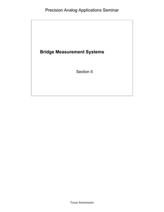 Precision Analog Applications Seminar
Texas Instruments
Bridge Measurement Systems
Section 5
 