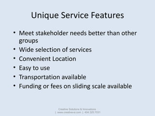 Unique Service Features
• Meet stakeholder needs better than other
  groups
• Wide selection of services
• Convenient Loca...