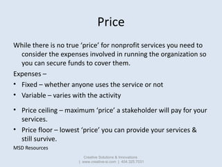 Price
While there is no true ‘price’ for nonprofit services you need to
  consider the expenses involved in running the or...