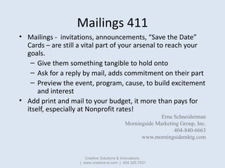 Mailings 411
• Mailings - invitations, announcements, “Save the Date”
  Cards – are still a vital part of your arsenal to ...