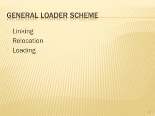  Linking
 Relocation
 Loading
22
 