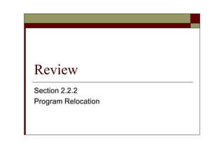 Review
Section 2.2.2
Program Relocation
 