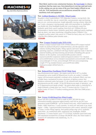 Most likely used in every construction business, the front loader is a heavy
machinery that has many uses, form demolition to moving sand and rocks.
In this catalog you can see some of the new front loaders offered on our
web site. Visit machines4u.com.au and browse around the various
machinery tools and equipment.
New Liebherr Brandnew L 542 IIIB - Wheel Loader
Brandnew wheel loaderliebherr l 542 iiibproduct features- towing hitch- ride
control- reversible fan- top air- central lube- seat pneumatic amp seat heatingauto air con- corrision protection- height adjustable steering column- lidat total
use 3 years- emergency steering pump- radio with tunerusbaux in- headlights
rear double led- front headlights double led- extra hydraulic control for
hydraulic quick hitch- quick coupling- hoist kick out- 2500mm lift arms
(p-kinematics)- bucket return- hydraulic quick hitch- additional quick couplingsback-up alarm- rear space monitoring- rehandling bucket 2500mm 2,5mv-shaped overflow panel- fork carrier iii 1778mm for heavy-duty use 2 fem iiib
150x50x199x1200mm pallet forksthe main ...
$220,000
New Compact Tracked Loader T870 #1956
Bobcat compact tracked loader t870 1956the bobcat t870 compact tracked
loader are packed with power and performance, provide operators with
industry-leading lifting heights, lifting capacity and reach. higher rated
operating capacities, combined with larger bucket capacities make it ideal for
material handling and ship trimming and all kinds of handling jobs.special
features on this machine. acirccentselectable joystick controls
(sjc)acirccentroller suspension undercarriageacirccentnew 4 in 1 buckets
acirccentfull bobcat service transport measurements acirccentwidth 2108 mm
acirccentheight 2118 mm, acirccentlength 3030 mm acirccentoperating
weight 5751 kg standard features acirccent450 mm rubber
tracksacirccentpre-drilled holes fo ...
POA
New Reduced Price TraxMaster TX 427 Wide Track
Specificationsacirccent engine - the engine used in the tx 427 is a kohler
command pro series model ch740sacirccent 4-cycle, air cooled, 2 cylinder
engine with horizontal crankshaft, overhead valves, hydraulic filters, cast iron
cylinder liners, mechanical fovernoe, electronic cd ignition system, fuel
shutdown solenonid, pulse fuel pump, 12 vdc solenoid shift starter, and a 15 amp
alrernatoracirccent dry weight - 43 kg (94 lbs)acirccent angle of operation - up
to 25 degreesacirccent dump cylinder - the quick-attach angle is controlled by a
single hydraulic cylinder bore size 7cm (2.75 inches) rod size 3.2cm (1.25
inches) stroke 19.7cm (7.75 inches) working pressure 206.8 bar (3000 psi)aci ...
$23,690
New Victory VL400 Brand New Wheel Loader
Please call chris on 0466 678 969 or mark on 0451 983 686 for more
information.monthly repayment approximately aud1168 inc gst.2013 new
generation model.$54000.00 + gst for limited stock only. wheel loaderfront end
loader, vl400, brand new, 5 years warranty. in stock now and ready to go, deutz
engine - 130hp, 3 speed powershift transmission, pilot control, operation weight
12 tonne, 4 tonne lifting capacity, best quality pumps amp valves, hydraulic
quick hitch , air conditioned cabin, suspension seat, headlights, forklift
attachment , 2.2 metre bucket, tyres 17.5-25,20 ply, hydraulic quick hitch amp
fork attachment included free of charge ($6,600.00 value), the wheel loader is
located in 85 cheltenham road, dandenong, vic, 31 ...
$54,000

www.machines4u.com.au

 