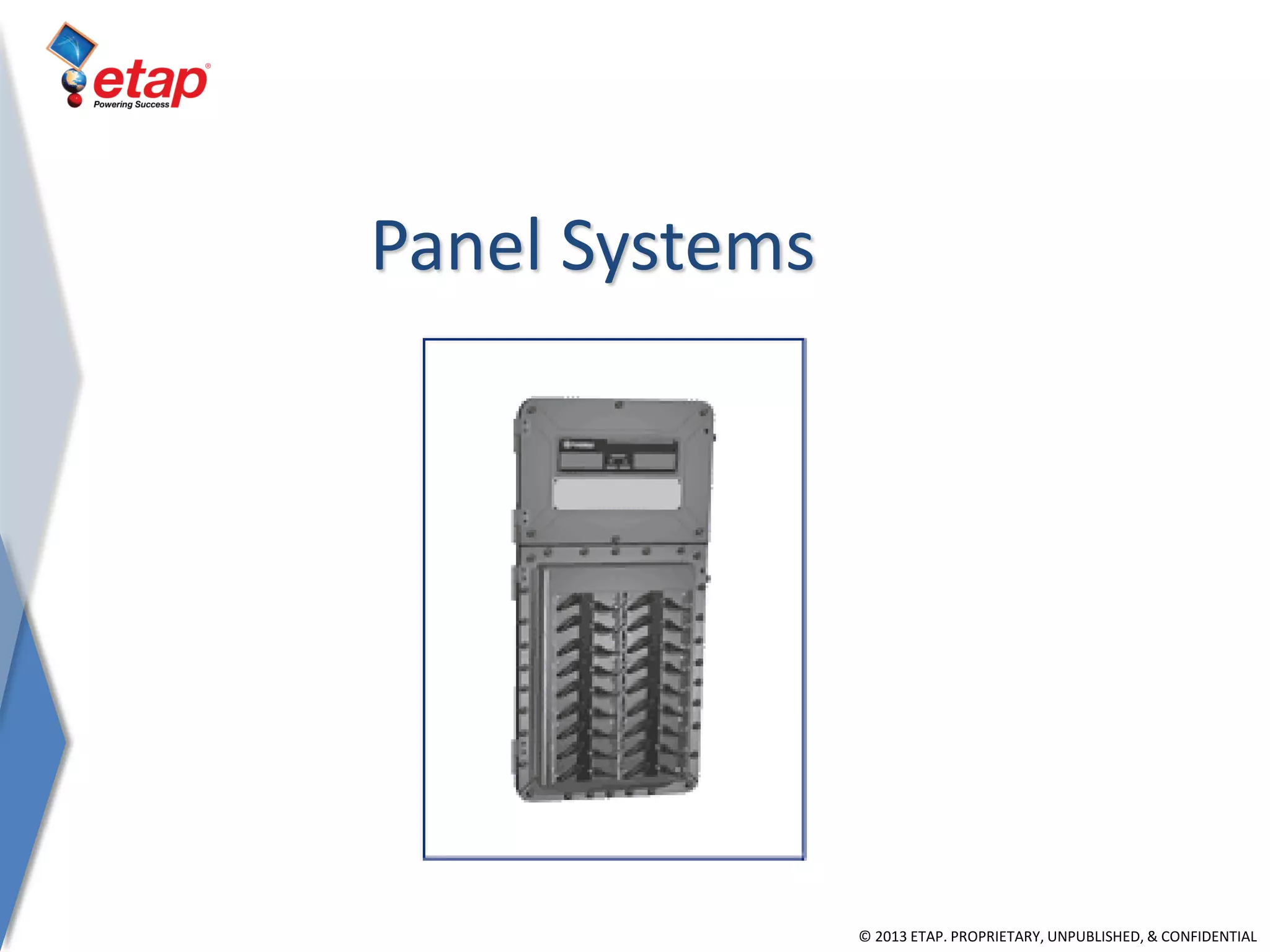 © 2013 ETAP. PROPRIETARY, UNPUBLISHED, & CONFIDENTIAL
Panel Systems
 