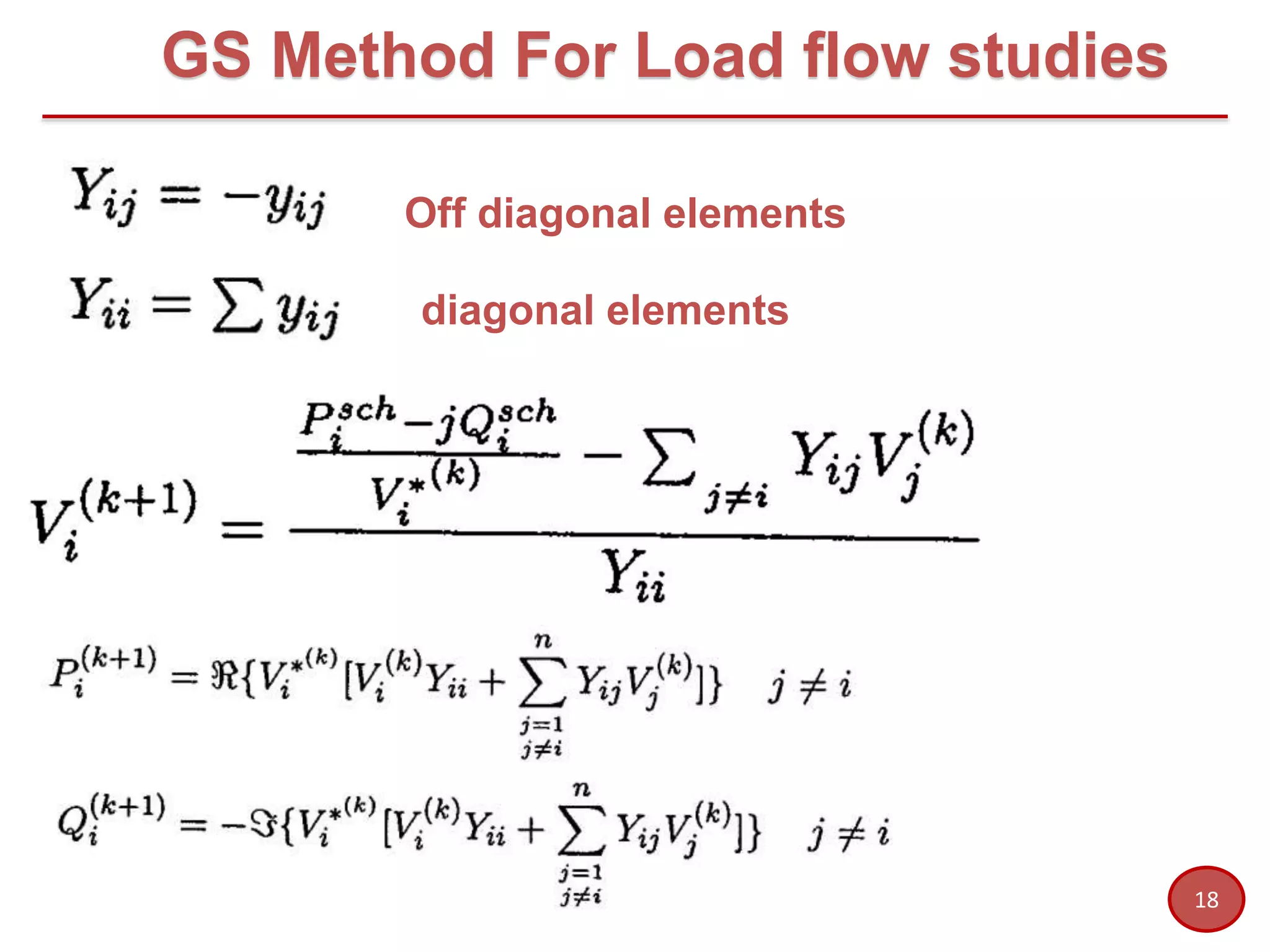 18
diagonal elements
Off diagonal elements
GS Method For Load flow studies