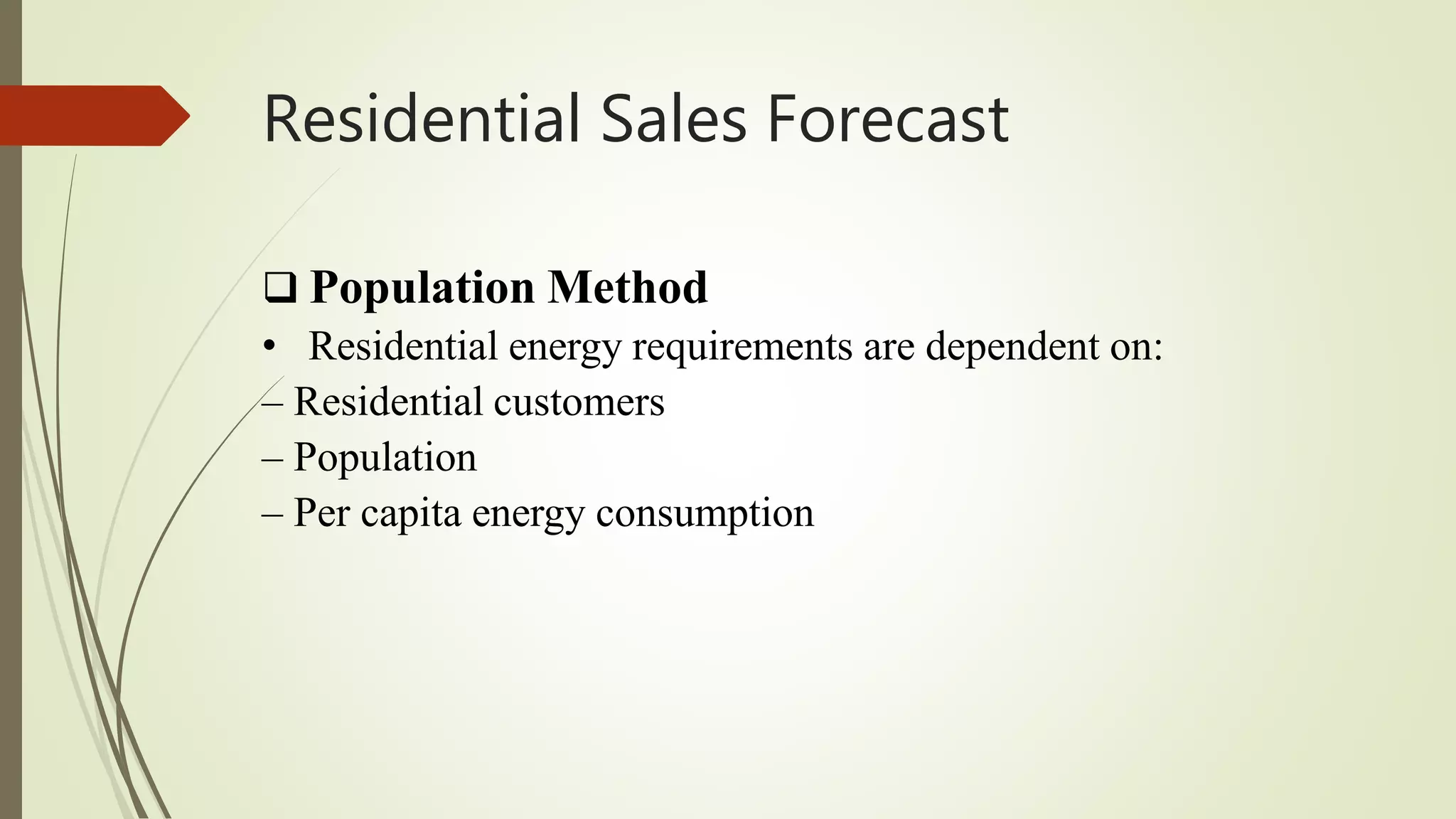 Residential Sales Forecast
 Population Method
• Residential energy requirements are dependent on:
– Residential customers
– Population
– Per capita energy consumption
 