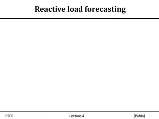 Reactive load forecasting




PSPR            Lecture-4          (Pabla)
 