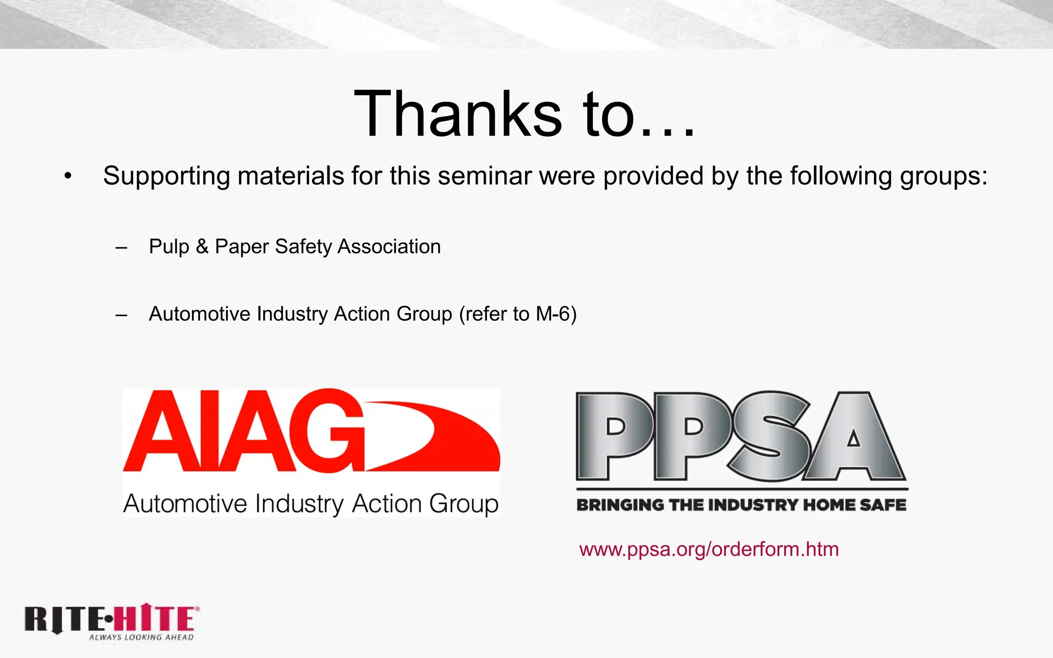 Thanks to…
• Supporting materials for this seminar were provided by the following groups:
– Pulp & Paper Safety Association
– Automotive Industry Action Group (refer to M-6)
www.ppsa.org/orderform.htm
 