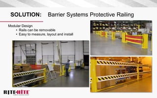 SOLUTION: Barrier Systems Protective Railing
Modular Design
• Rails can be removable
• Easy to measure, layout and install
 