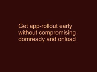 Get app-rollout early without compromising domready and onload 