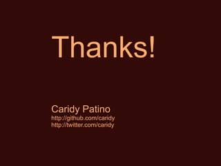 Thanks! Caridy Patino http://github.com/caridy http://twitter.com/caridy 