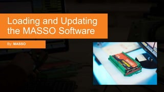 Loading and Updating
the MASSO Software
By: MASSO
 