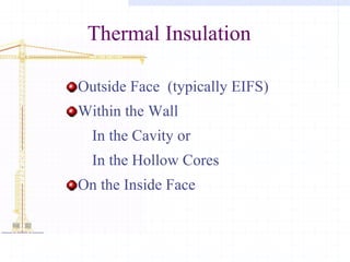 Thermal Insulation Outside Face  (typically EIFS) Within the Wall In the Cavity or In the Hollow Cores On the Inside Face 