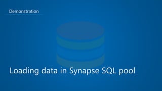 Demonstration
Loading data in Synapse SQL pool
 