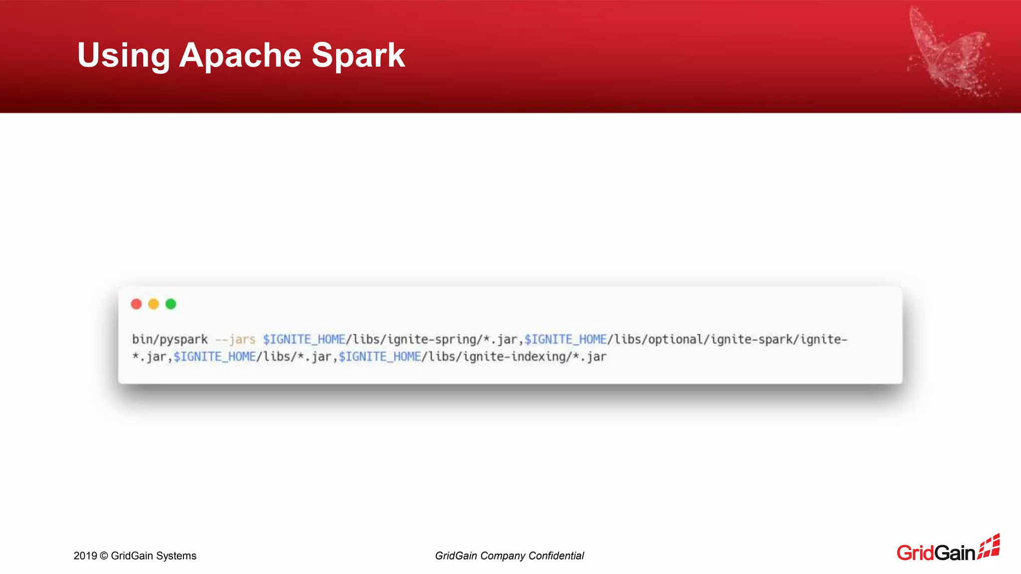 2019 © GridGain Systems GridGain Company Confidential Using Apache Spark 