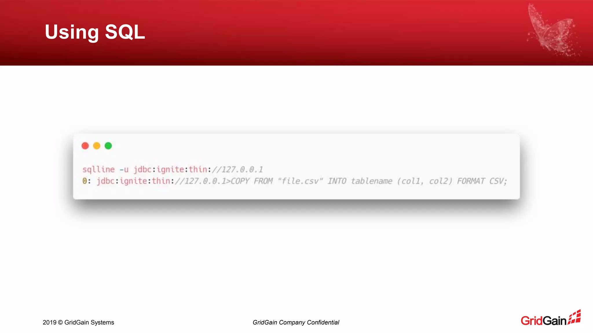2019 © GridGain Systems GridGain Company Confidential Using SQL 