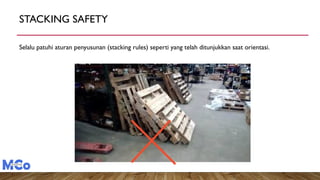 STACKING SAFETY
Selalu patuhi aturan penyusunan (stacking rules) seperti yang telah ditunjukkan saat orientasi.
 