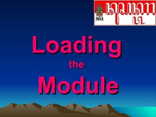 Loading   the  Module 