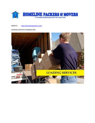 WEBSITE : http://homelinepackers.com/
LOADING SERVICES IN BANGALORE
 