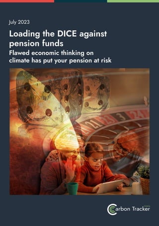 Loading the DICE against
pension funds
Flawed economic thinking on
climate has put your pension at risk
July 2023
Initiative
arbon Tracker
 