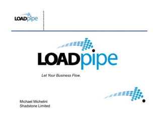 Let Your Business Flow.




Michael Michelini
Shadstone Limited
 