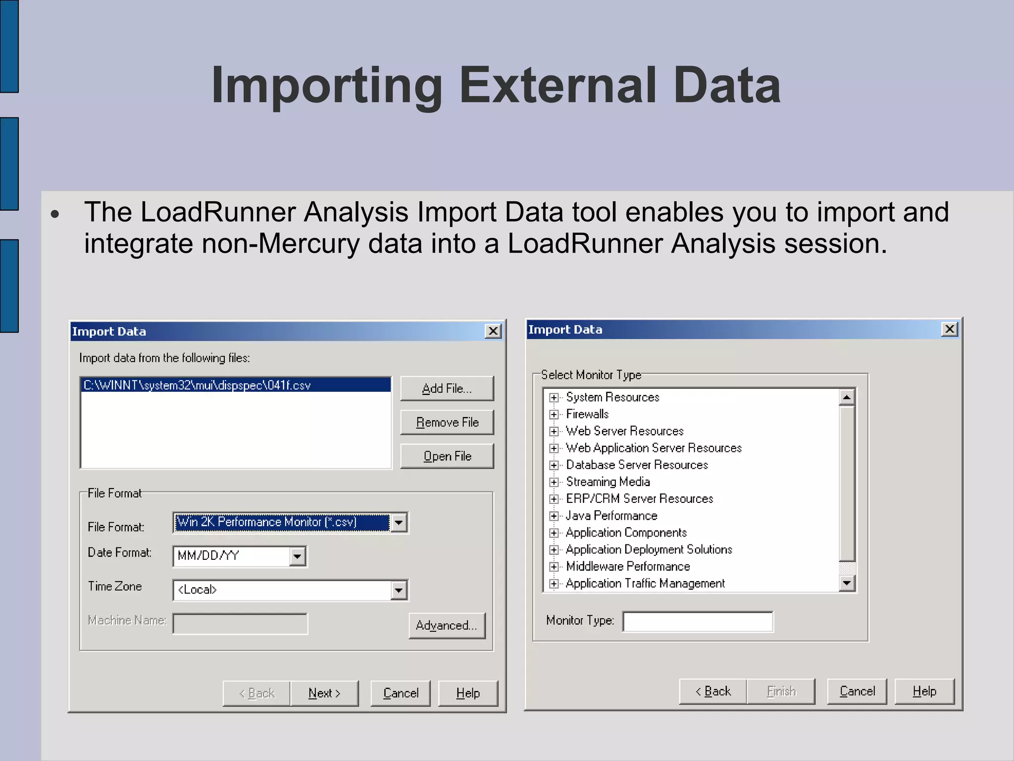 Importing External Data   The LoadRunner Analysis Import Data   tool enables you to import and integrate non-Mercury data into a LoadRunner Analysis session.  