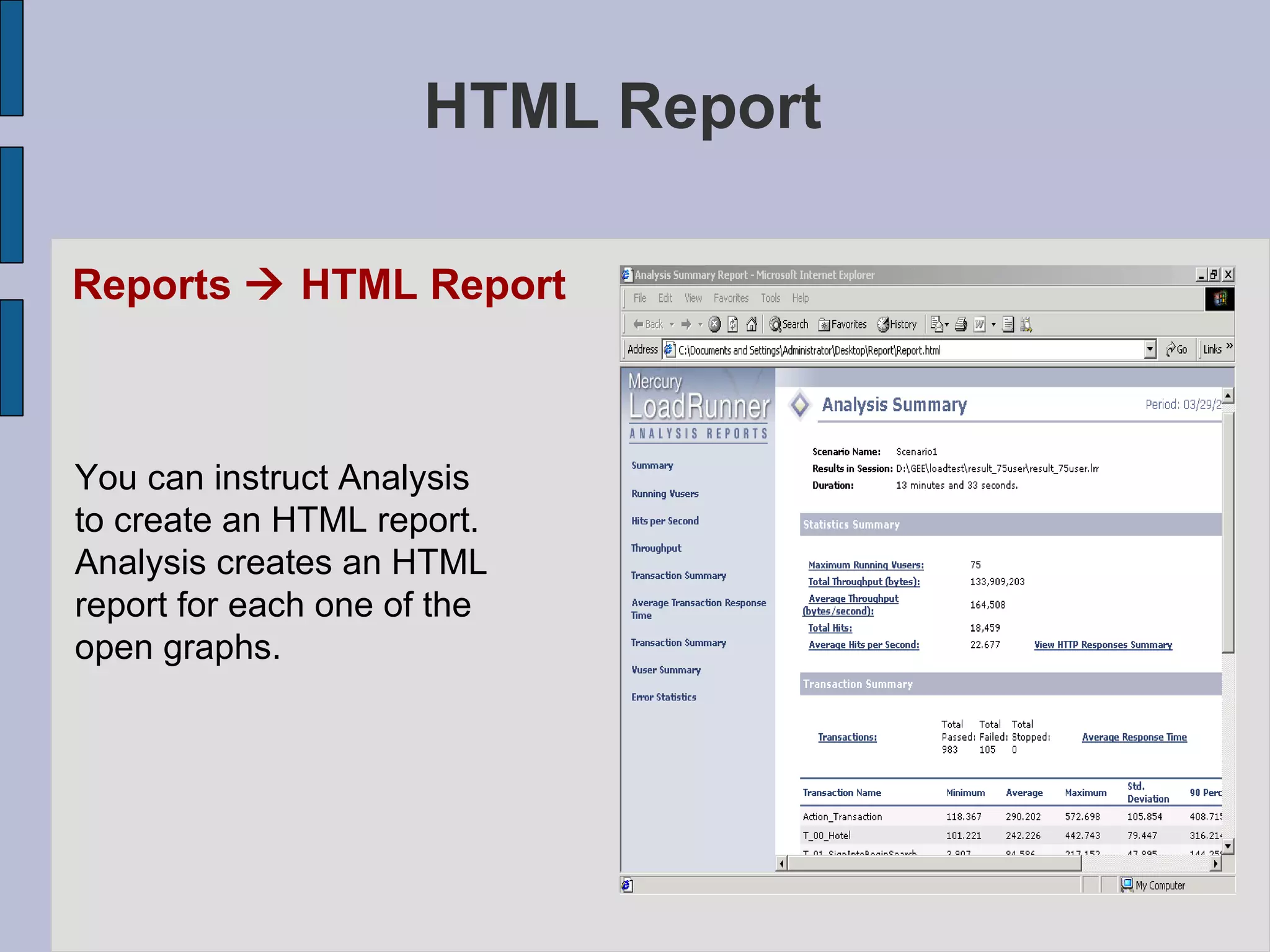 HTML Report Reports    HTML Report You can instruct Analysis  to create an HTML report.  Analysis creates an HTML  report for each one of the  open graphs.   
